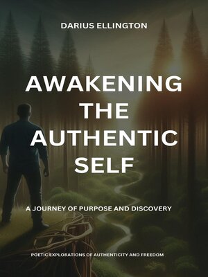 cover image of Awakening the Authentic Self a Journey of Purpose and Discovery